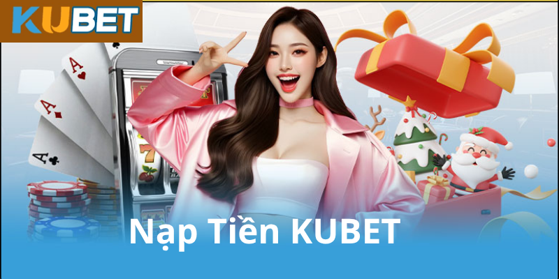 Vì Sao Cần Nạp Tiền Vào Kubet?