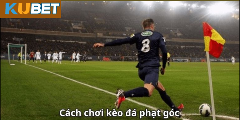 Kinh Nghiệm Soi Kèo Phạt Góc Hiệu Quả
