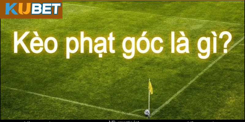 Các loại kèo phạt góc phổ biến