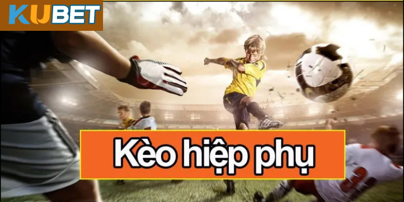 Những Lưu Ý Khi Chơi Kèo Hiệp Phụ