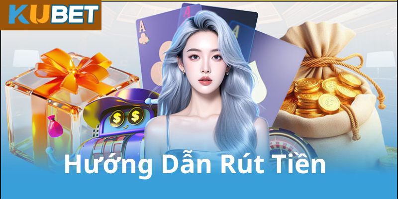 Hướng Dẫn Rút Tiền Kubet Chi Tiết Từng Bước