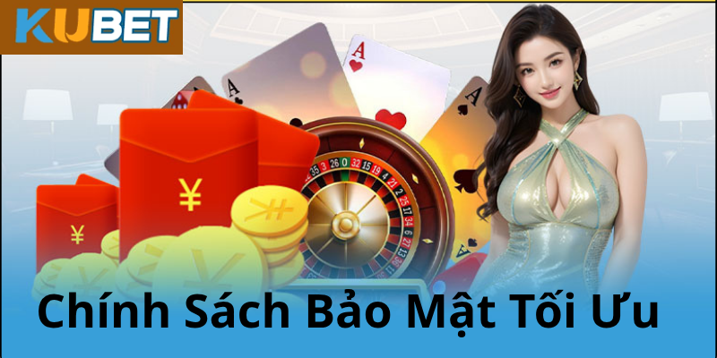 Chính Sách Bảo Mật KUBET