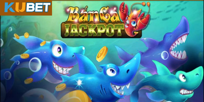 Bắn Cá Jackpot Là Gì?