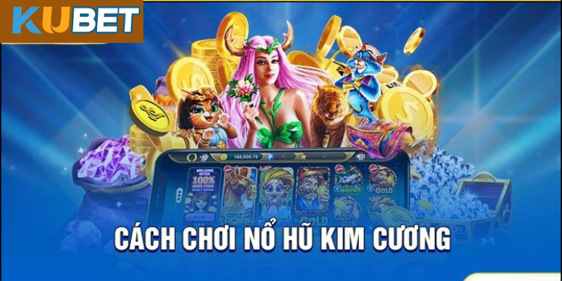 Những Mẹo Giúp Bạn Dễ Dàng Nổ Hũ Kim Cương